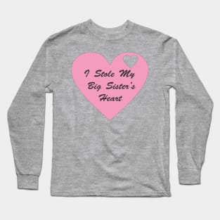 I Stole My Big Sister's Heart. Long Sleeve T-Shirt